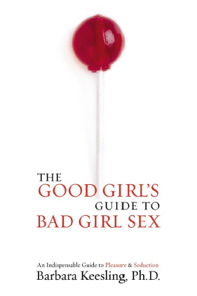 Title details for The Good Girl's Guide to Bad Girl Sex by Barbara Keesling - Available